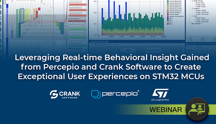 webinar Leveraging Real-time Behavioral Insight Gained from Percepio and Crank Software to Create Exceptional User Experiences on STM32 MCUs
